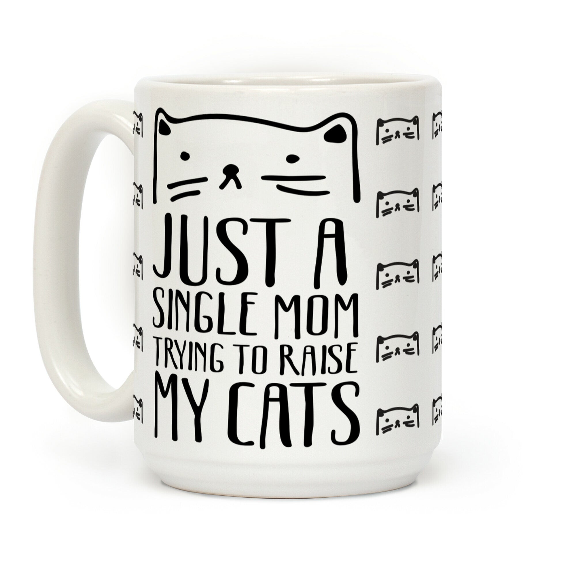Just A Single Mom Trying To Raise My Cats Coffee Mug